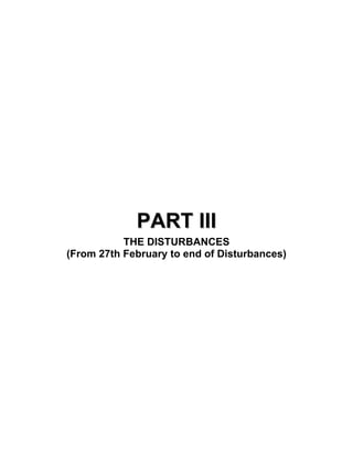 PART III
           THE DISTURBANCES
(From 27th February to end of Disturbances)
 