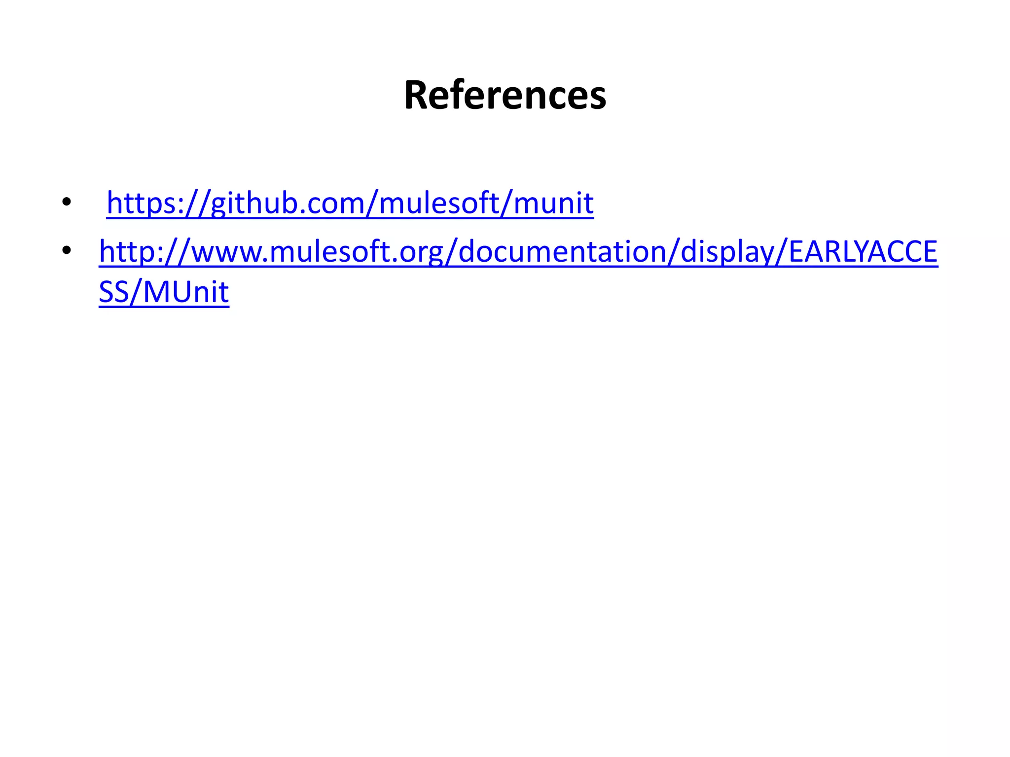 References
• https://github.com/mulesoft/munit
• http://www.mulesoft.org/documentation/display/EARLYACCE
SS/MUnit
 