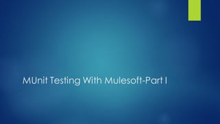 MUnit Testing With Mulesoft-Part I
 