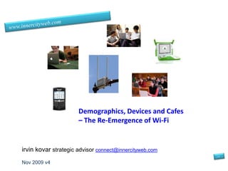    Trends and Technology  Series Demographics, Devices and Cafes:  Public Wi-Fi Revisited irvin kovar strategic technology advisor 2.0 