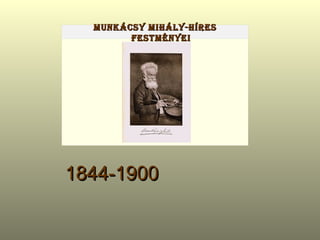 1844-1900                                 Munkácsy Mihály-Híres festményei 