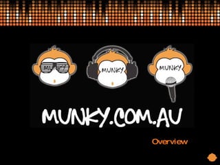 WHO IS MUNKY? Overview 