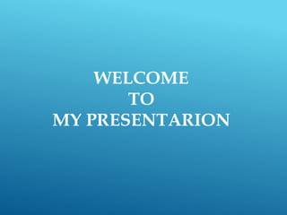WELCOME
TO
MY PRESENTARION
 