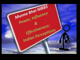 MunnaBhai MBBSPower, Influence & Effectiveness: Indian Perceptions 