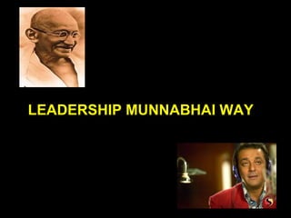 LEADERSHIP MUNNABHAI WAY 