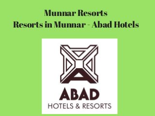 Munnar Resorts
Resorts in Munnar - Abad Hotels
 