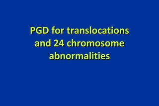 PGD for translocations and 24 chromosome abnormalities