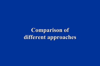 Comparison of different approaches
