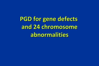 PGD for gene defects and 24 chromosome abnormalities