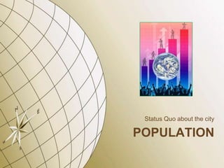 Status Quo about the city

POPULATION
 