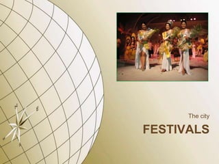 The city

FESTIVALS
 