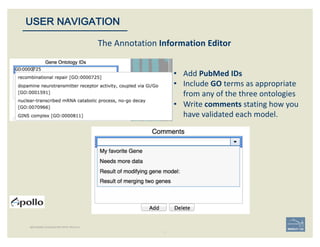 The	Annotation	Information	Editor
• Add	PubMed	IDs
• Include	GO terms	as	appropriate	
from	any	of	the	three	ontologies
• W...