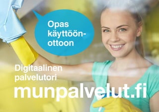 munpalvelut.fi
Opas
käyttöön-
ottoon
Digitaalinen
palvelutori
 