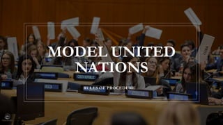 MODEL UNITED
NATIONS
RULES OF PROCEDURE
 