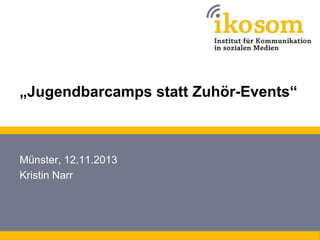 „Jugendbarcamps statt Zuhör-Events“

Münster, 12.11.2013
Kristin Narr

 