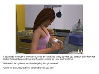 It couldn't be too much to worry about, could it? They had a family together, you can't run away from that kind of thing just because things aren't as conventional as you'd like them to be. This wasn't the right time for this to be going through her head. “ Come on, Basil, blow out your candles the best you can.” 