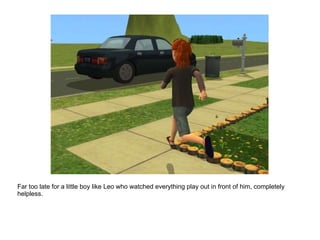 Far too late for a little boy like Leo who watched everything play out in front of him, completely helpless. 