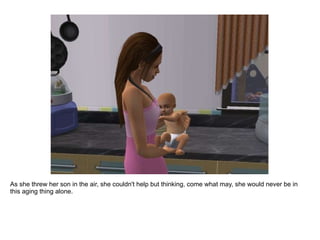 As she threw her son in the air, she couldn't help but thinking, come what may, she would never be in this aging thing alone. 