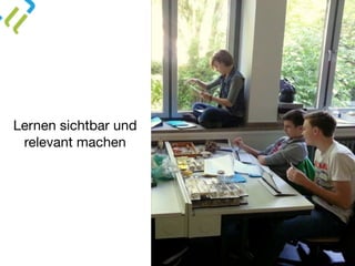 Lernen sichtbar und
relevant machen
 