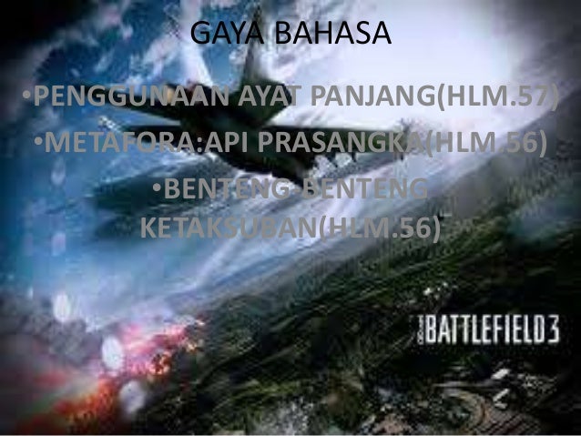 GAYA BAHASA
•PENGGUNAAN AYAT PANJANG(HLM.57)
•METAFORA:API PRASANGKA(HLM.56)
•BENTENG-BENTENG
KETAKSUBAN(HLM.56)
 