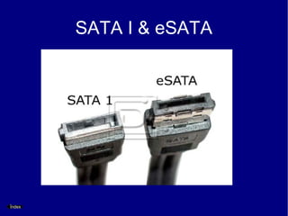 SATA I & eSATA




Índex
 