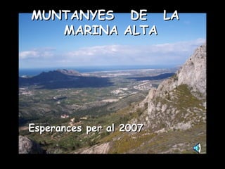 MUNTANYES  DE  LA  MARINA ALTA Esperances per al 2007  