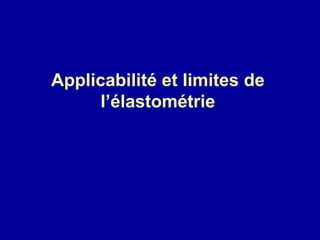 Applicabilité et limites de l’élastométrie 