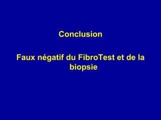 Conclusion Faux négatif du FibroTest et de la biopsie 