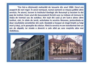 “Era într-o dimineaţă mohorâtă de ianuarie din anul 1960. Cerul era
acoperit de nori negri. În aerul nemişcat, numai oamen...