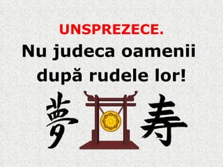 UNSPREZECE. Nu judeca oamenii  după rudele lor! 