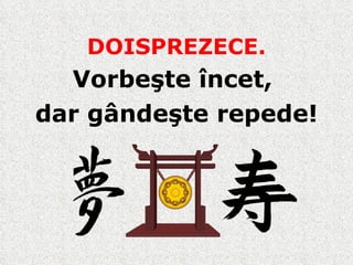 DOISPREZECE. Vorbeşte încet,  dar gândeşte repede ! 