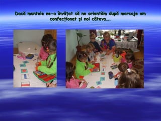 Dac? muntele ne-a ?nv??at s? ne orient?m dup? marcaje am
               confec?ionat ?i noi c?teva.
 