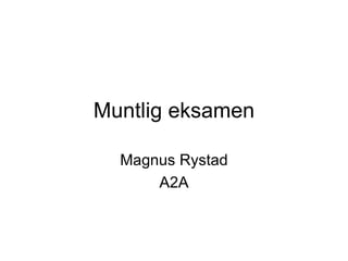 Muntlig eksamen Magnus Rystad A2A 