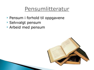 Pensum i forhold til oppgavene Selvvalgt pensum Arbeid med pensum 