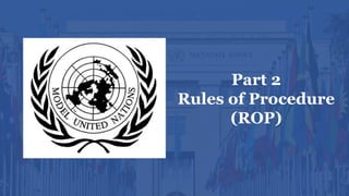 Part 2
Rules of Procedure
(ROP)
 