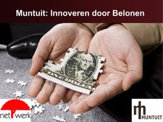 1
Muntuit: Innoveren door Belonen
 