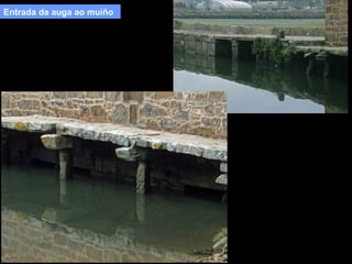 Entrada da auga ao muíño

 