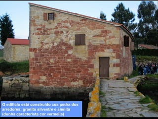 O edificio está construído coa pedra dos
arredores: granito silvestre e sienita
(dunha característa cor vermella)

 