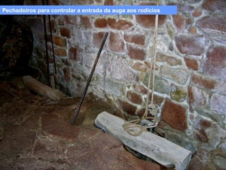 Pechadoiros para controlar a entrada da auga aos rodicios

 