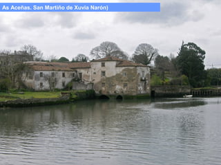 As Aceñas. San Martiño de Xuvia Narón)

 