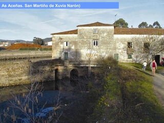 As Aceñas. San Martiño de Xuvia Narón)

 