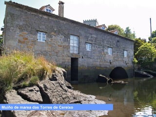 Muíño de marea das Torres de Cereixo

 