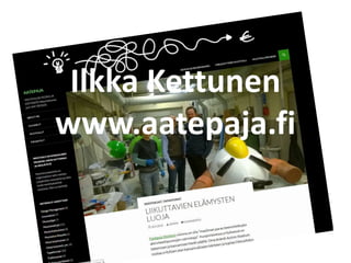 Ilkka Kettunen
www.aatepaja.fi
 