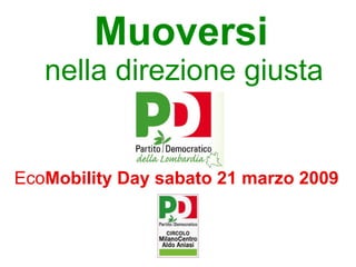Muoversi   nella direzione giusta Eco Mobility Day sabato 21 marzo 2009 