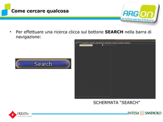 Come cercare qualcosa Per effettuare una ricerca clicca sul bottone  SEARCH  nella barra di navigazione: SCHERMATA SEARCH 