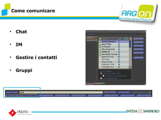 Come comunicare Chat IM Gestire i contatti Gruppi 