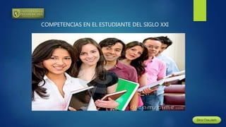 COMPETENCIAS EN EL ESTUDIANTE DEL SIGLO XXI
 