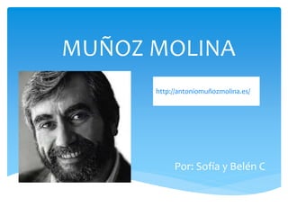 MUÑOZ MOLINA
Por: Sofía y Belén C
http://antoniomuñozmolina.es/
 