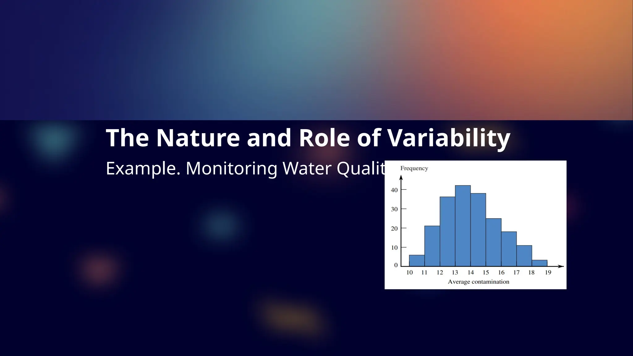 The Nature and Role of Variability
Example. Monitoring Water Quality
 