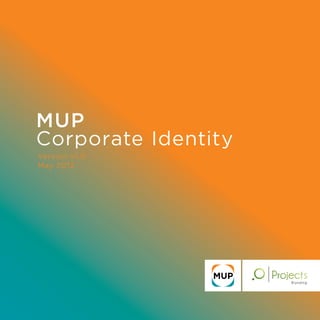 MUP
Corporate Identity
Version v1.0
May 2012
 